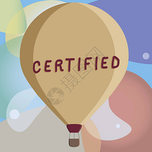 显示认证的概念手写商务照片文本正式承认为某些资格或标准彩色热气球漂浮图片