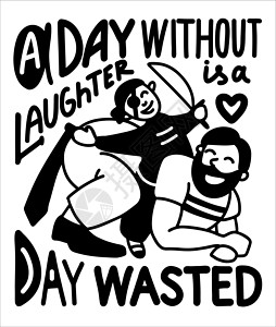 开心每一天带有英文励志文字的插图 没有欢笑的一天是没有意义的 爸爸和孩子玩海盗玩得很开心 父亲节明信片印刷品 黑色和白色 在孤立的背景上插画