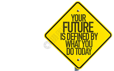您的未来由您今天的所作为决定今天在白色背景图片