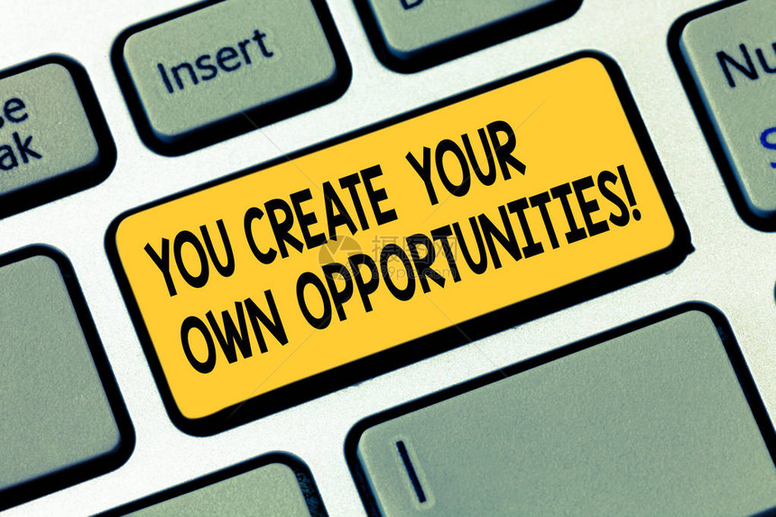 您创造自己的机会的文字书写文本成为您的命运和机会的创造者的商业概念键盘意图创建计算机消息图片
